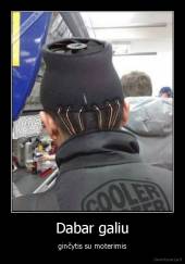 Dabar galiu - ginčytis su moterimis