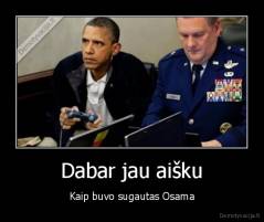 Dabar jau aišku - Kaip buvo sugautas Osama