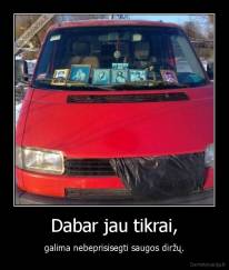 Dabar jau tikrai, - galima nebeprisisegti saugos diržų.