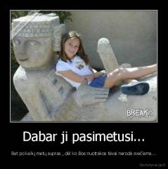 Dabar ji pasimetusi... - Bet po kelių metų supras , dėl ko šios nuotrakos tėvai nerodė svečiams...