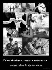 Dabar kirkvienos merginos svajone yra,  - susirasti vaikina iki valentino dienos