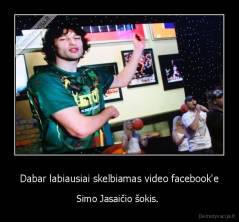 Dabar labiausiai skelbiamas video facebook'e - Simo Jasaičio šokis. 