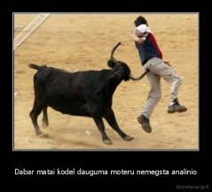 Dabar matai kodel dauguma moteru nemegsta analinio - 