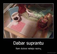 Dabar suprantu - Kam dukrai reikėjo razinų