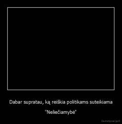 Dabar supratau, ką reiškia politikams suteikiama - "Neliečiamybė"