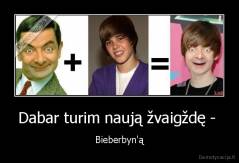 Dabar turim naują žvaigždę -  - Bieberbyn'ą