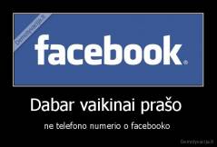 Dabar vaikinai prašo  - ne telefono numerio o facebooko 