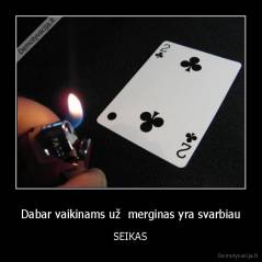 Dabar vaikinams už  merginas yra svarbiau - SEIKAS