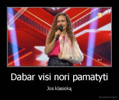 Dabar visi nori pamatyti - Jos klasioką