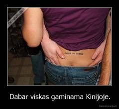 Dabar viskas gaminama Kinijoje. - 