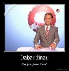 Dabar žinau - Kas yra „Poker Face“