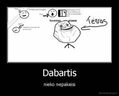Dabartis - nieko nepakeisi