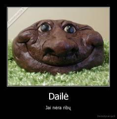 Dailė - Jai nėra ribų