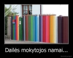 Dailės mokytojos namai... - 