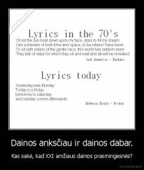 Dainos anksčiau ir dainos dabar. - Kas sakė, kad XXI amžiaus dainos prasmingesnės?
