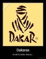 Dakaras - Va dėl ko laukiu žiemos...