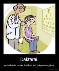 Daktarai. - Apsilankai dėl kosulio, išsiaiškini, kad turi prasta regėjimą.