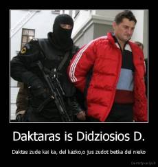 Daktaras is Didziosios D. - Daktas zude kai ka, del kazko,o jus zudot betka del nieko