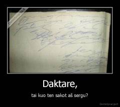 Daktare, - tai kuo ten sakot aš sergu?