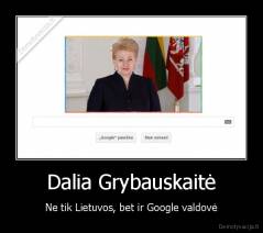 Dalia Grybauskaitė - Ne tik Lietuvos, bet ir Google valdovė
