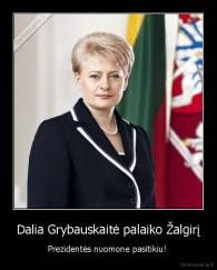 Dalia Grybauskaitė palaiko Žalgirį - Prezidentės nuomone pasitikiu! 
