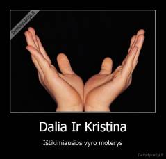 Dalia Ir Kristina - Ištikimiausios vyro moterys
