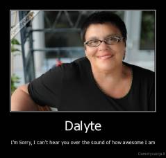 Dalyte - I'm Sorry, I can't hear you over the sound of how awesome I am