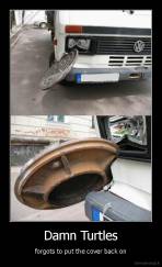 Damn Turtles - forgots to put the cover back on