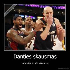 Danties skausmas - palaužia ir stipriausius