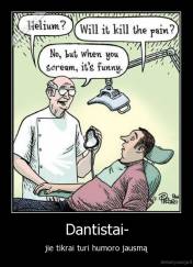 Dantistai- - jie tikrai turi humoro jausmą