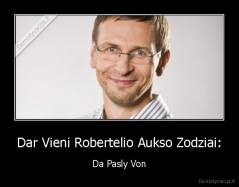 Dar Vieni Robertelio Aukso Zodziai: - Da Pasly Von