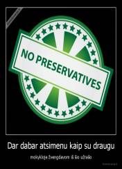 Dar dabar atsimenu kaip su draugu - mokykloje žvengdavom iš šio užrašo