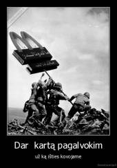 Dar  kartą pagalvokim - už ką išties kovojame