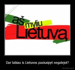 Dar labiau is Lietuvos pasisaipyt negalejot? - 