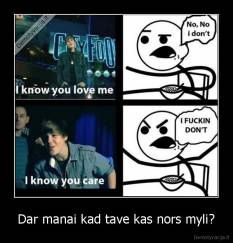 Dar manai kad tave kas nors myli? - 