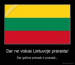 Dar ne viskas Lietuvoje prarasta! - Dar galima prarasti ir prarasti...