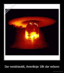 Dar nesidziaukit, Amerikoje 18h dar nebuvo - 