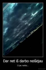 Dar net iš darbo neišėjau - O jau naktis...