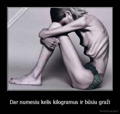 Dar numesiu kelis kilogramus ir būsiu graži - 