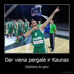 Dar viena pergalė ir Kaunas - Užsitūsins iki galo!