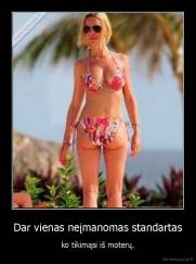 Dar vienas neįmanomas standartas - ko tikimąsi iš moterų.