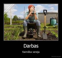 Darbas - Kaimiška versija