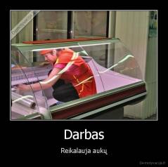 Darbas - Reikalauja aukų