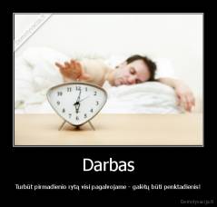 Darbas - Turbūt pirmadienio rytą visi pagalvojame - galėtų būti penktadienis!