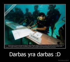 Darbas yra darbas :D - 
