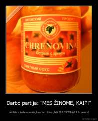 Darbo partija: "MES ŽINOME, KAIP!" - Išrinkite ir tada suprasite, kaip turi iš tiesų būti CHRENOVINA LR žmonėms!