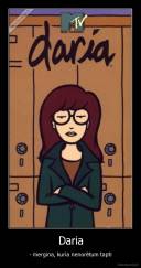 Daria - - mergina, kuria nenorėtum tapti