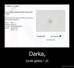 Darka, - turėk gėdos ! ;D