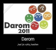 Darom - ,kad jis vyktų kasdien