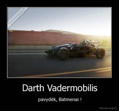 Darth Vadermobilis - pavydėk, Batmenai !